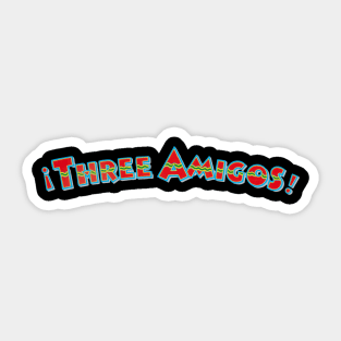 Three Amigos Sticker